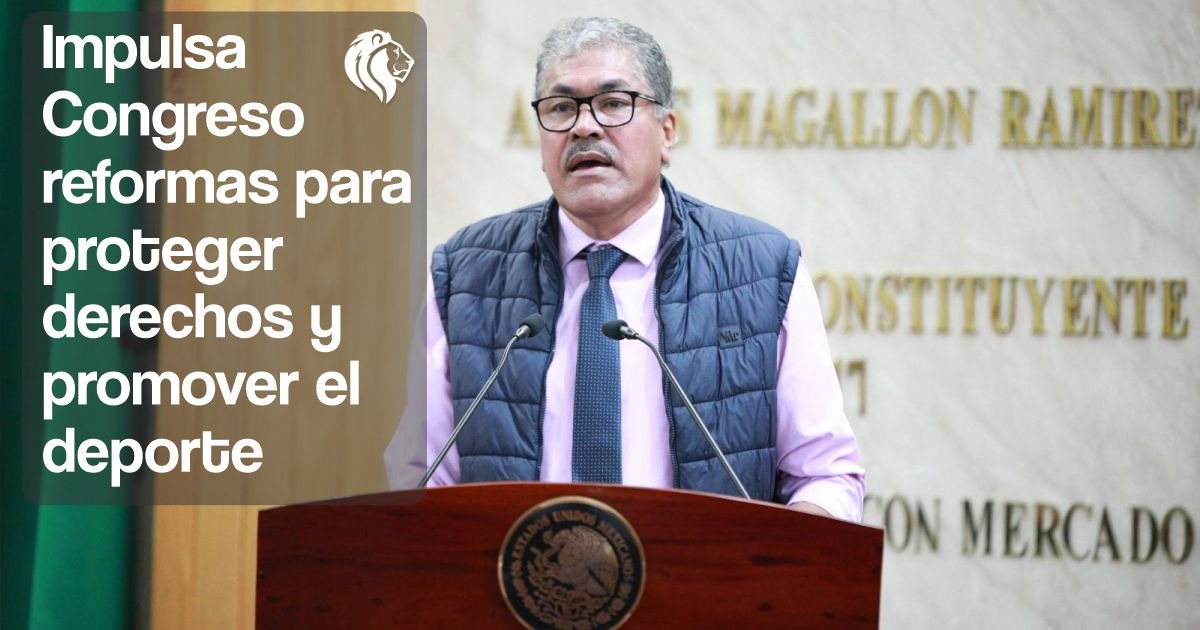 Impulsa Congreso reformas para proteger derechos y promover el deporte